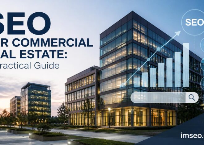 SEO for Commercial Real Estate: A Practical Guide